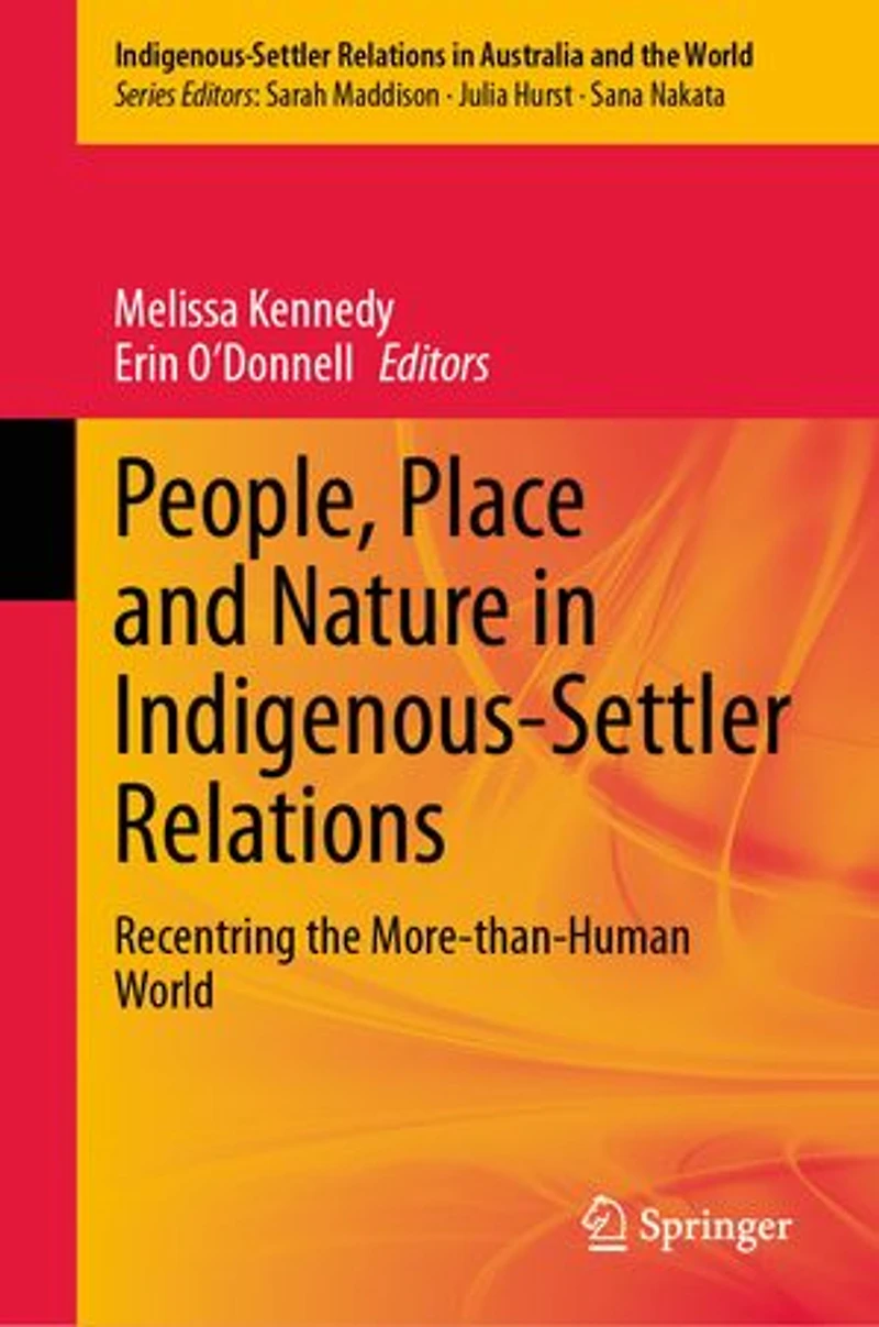 People, Place and Nature Indigenous-Settler Relations: Recentring the More-than-Human World