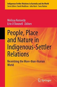 People, Place and Nature Indigenous-Settler Relations: Recentring the More-than-Human World