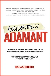 Accidentally Adamant: A Story of a Girl Who Questioned Convention, Broke the Mold, and Charted a Course off Map