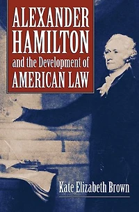 Alexander Hamilton and the Development of American Law
