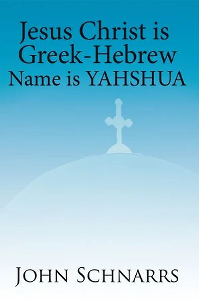 Jesus Christ Is Greek-hebrew Name Yahshua