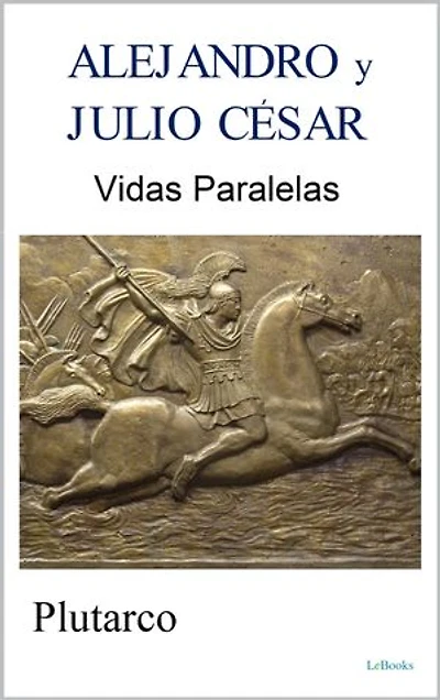 ALEJANDRO y JULIO CÉSAR: Vidas Paralelas