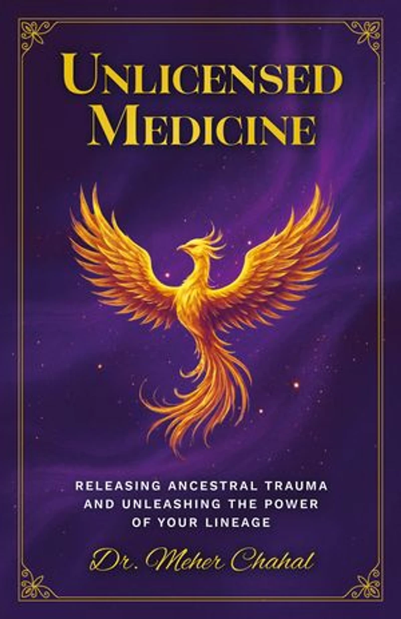 Unlicensed Medicine: Releasing Ancestral Trauma and Unleashing the Power of Your Lineage