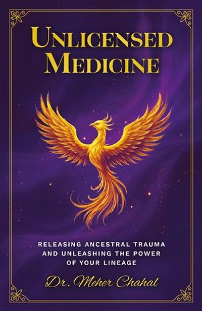 Unlicensed Medicine: Releasing Ancestral Trauma and Unleashing the Power of Your Lineage