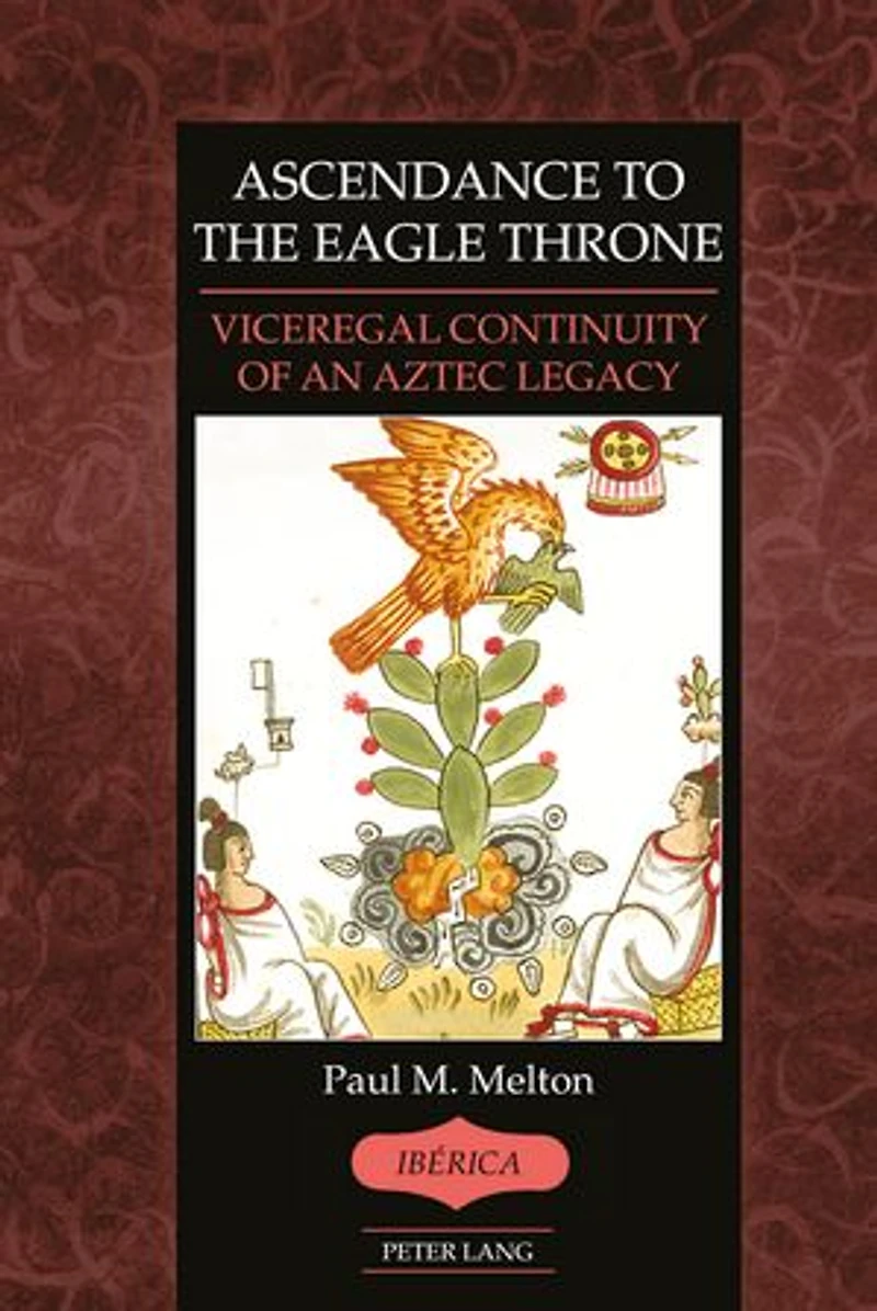 Ascendance to the Eagle Throne: Viceregal Continuity of an Aztec Legacy
