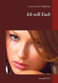 Ich will Euch: eine geile Zeit