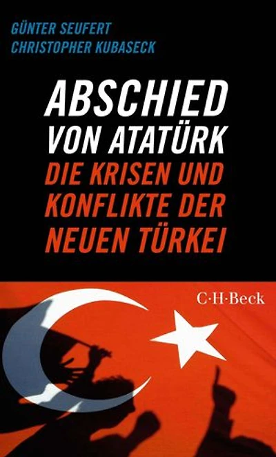 Abschied von Atatürk: Die Krisen und Konflikte der Neuen Türkei