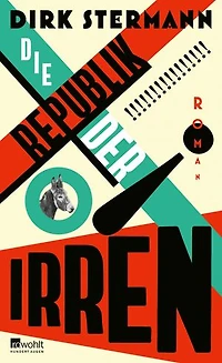 Die Republik der Irren: ein historischer Roman über den verrücktesten Staat der Geschichte