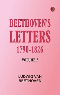Beethoven's Letters 1790-1826, Volume 2