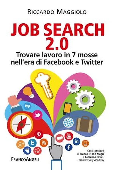Job search 2.0.: Trovare lavoro in 7 mosse nell'era di Facebook e Twitter