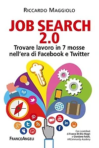 Job search 2.0.: Trovare lavoro in 7 mosse nell'era di Facebook e Twitter