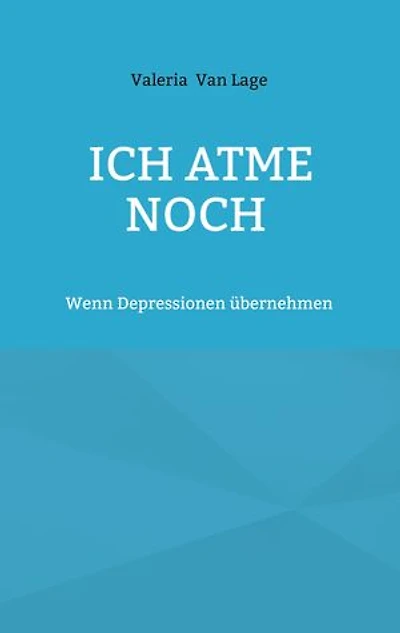 Ich atme noch: Wenn Depressionen übernehmen