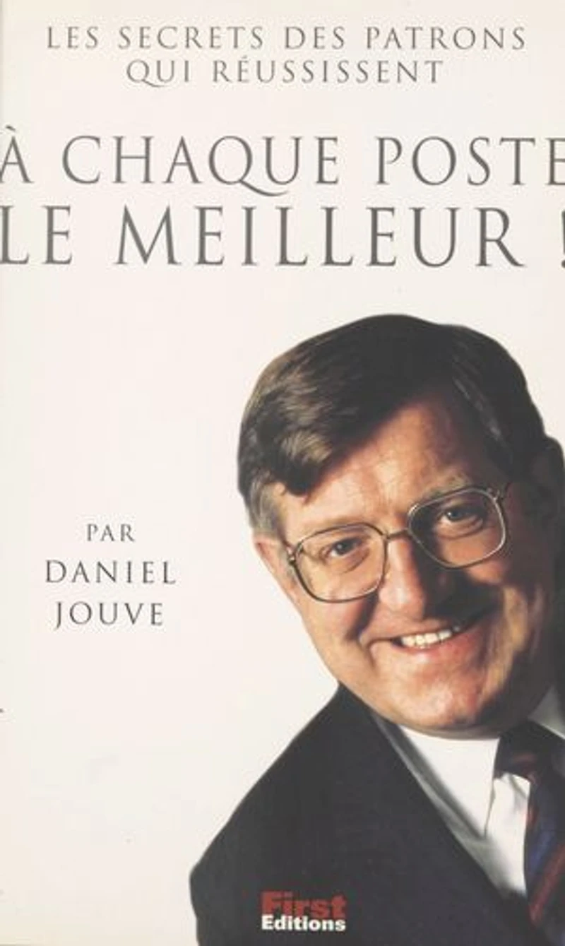 À chaque poste le meilleur !: Les secrets des patrons qui réussissent