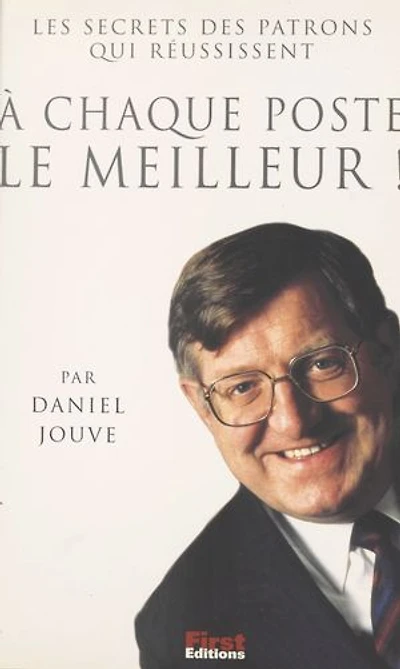 À chaque poste le meilleur !: Les secrets des patrons qui réussissent