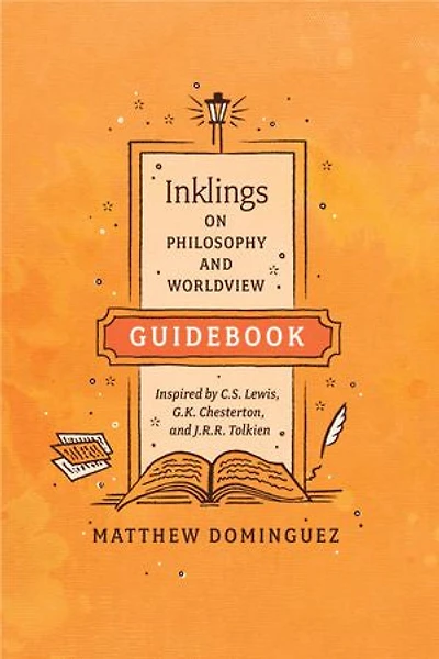 Inklings on Philosophy and Worldview Guidebook: Inspired by C.S. Lewis, G.K. Chesterton, J.R.R. Tolkien