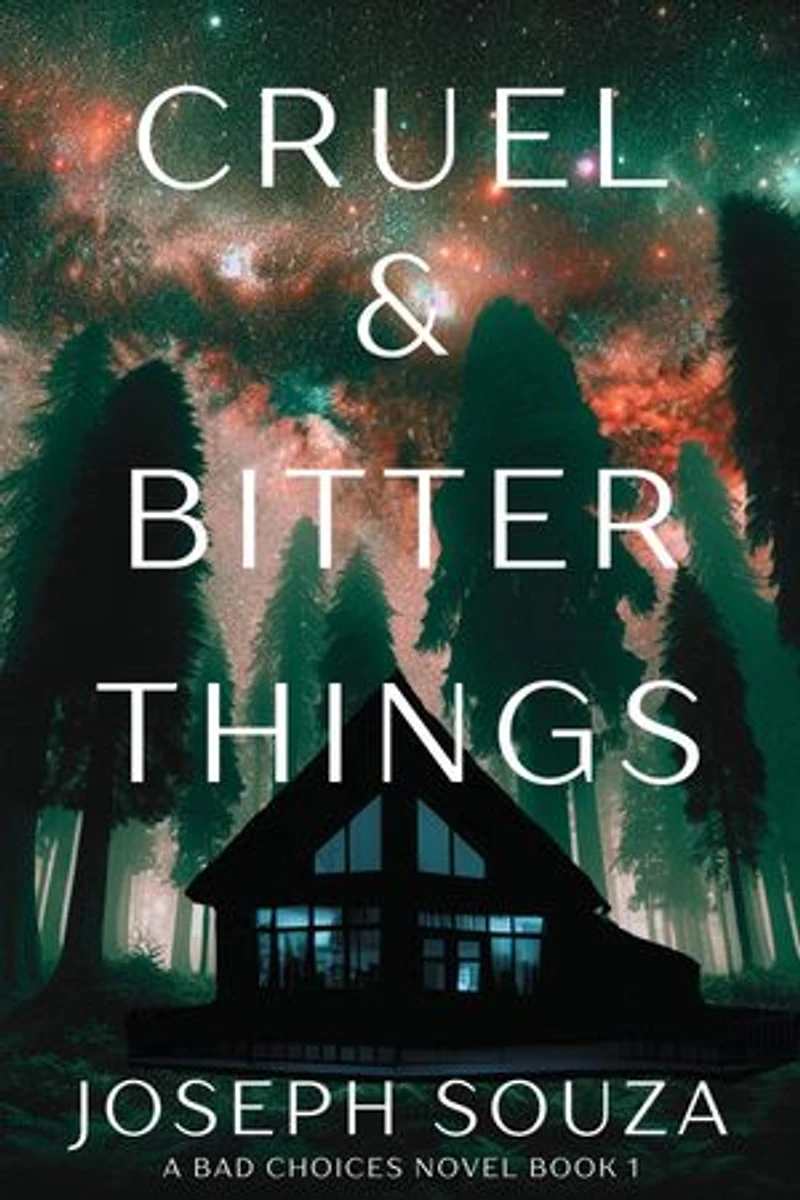 Cruel & Bitter Things: A Bad Choices Novel