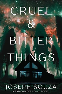 Cruel & Bitter Things: A Bad Choices Novel