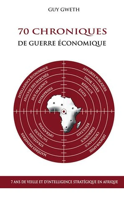 70 Chroniques de guerre économique: 7 ans de veille et d'intelligence stratégique en Afrique