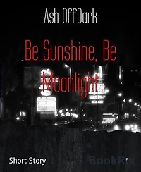 Be Sunshine, Be Moonlight