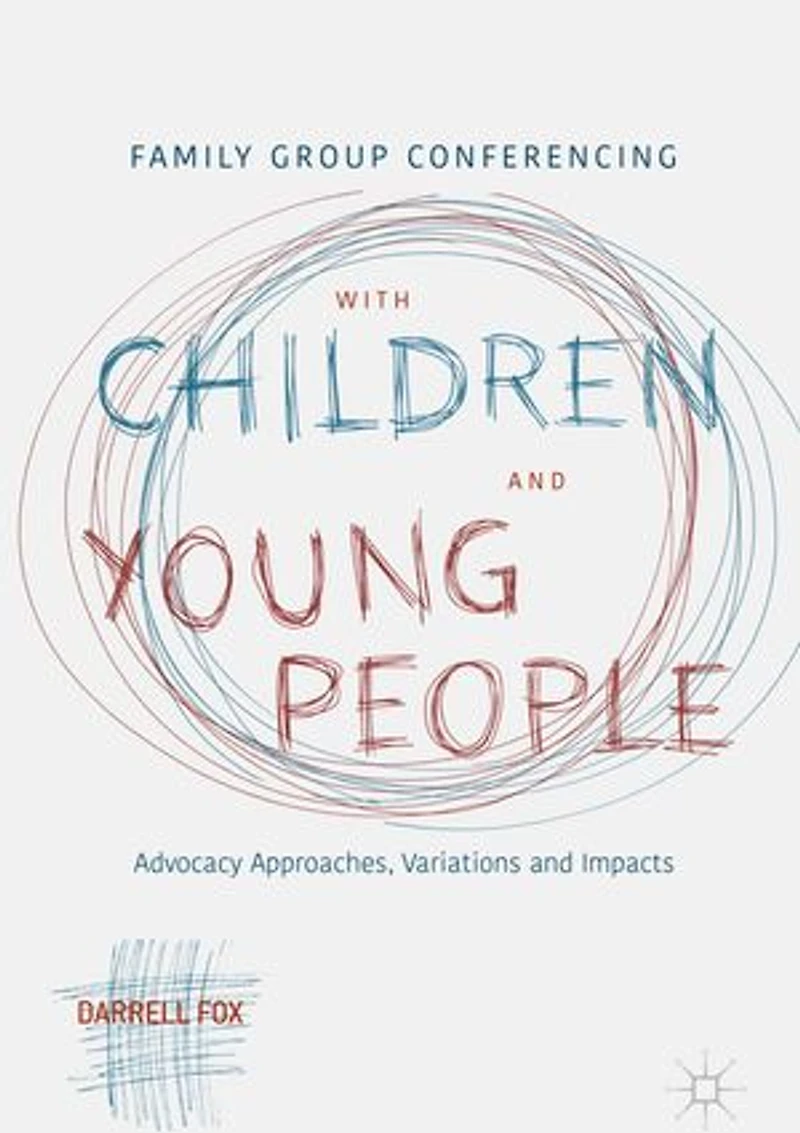 Family Group Conferencing with Children and Young People: Advocacy Approaches, Variations Impacts