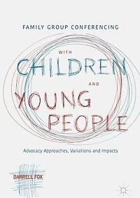 Family Group Conferencing with Children and Young People: Advocacy Approaches, Variations Impacts
