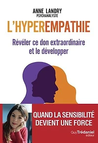 L' hyperempathie: révéler ce don extraordinaire et le développer