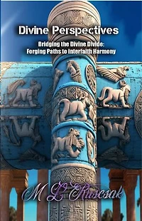 Divine Perspectives: Bridging the Divine Divide: Forging Paths to Interfaith Harmony