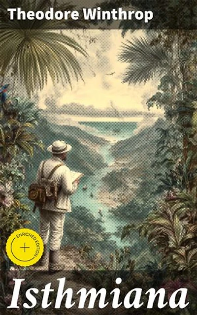 Isthmiana: Enriched edition. Exploring the Richness of Panama Through the Eyes of a Traveling Essayist