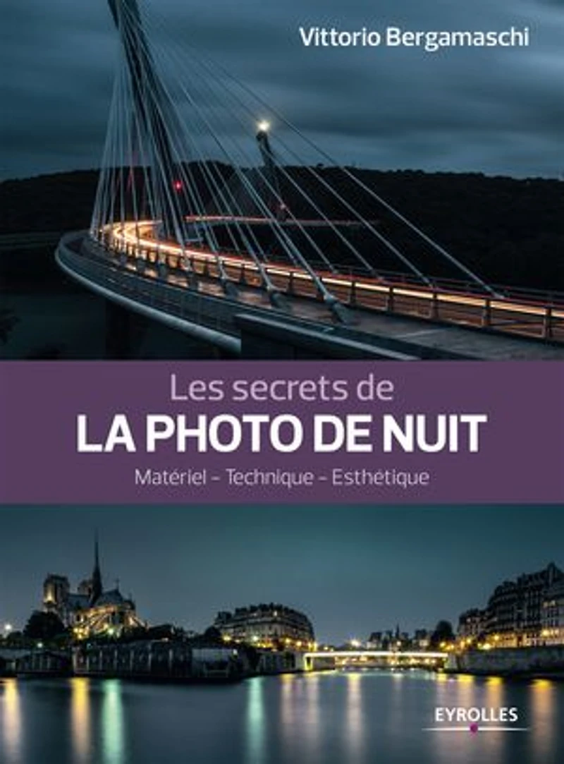 Les secrets de la photo nuit: espaces urbains, technique, esthétique