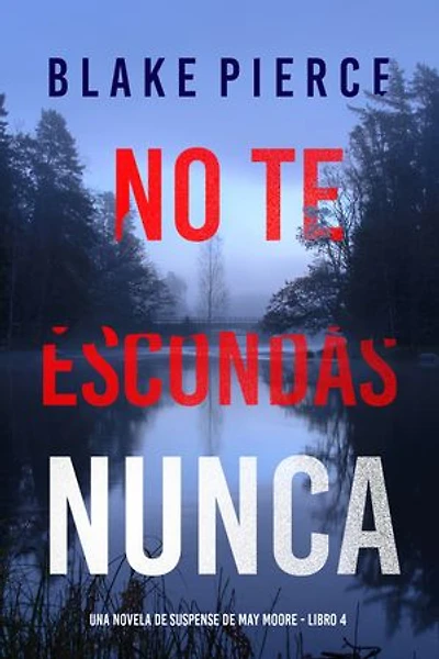 No te escondas nunca (Una novela de suspense de May Moore - Libro 4)