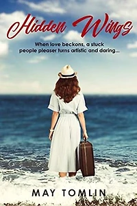 Hidden Wings: When love beckons, a stuck people pleaser turns artistic and daring...
