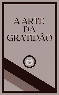 A ARTE DA GRATIDÃO