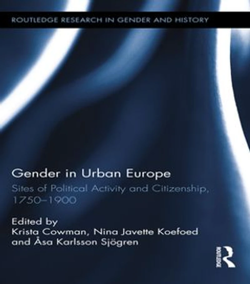 Gender Urban Europe: Sites Of Political Activity And Citizenship, 1750-1900