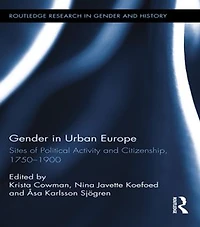 Gender Urban Europe: Sites Of Political Activity And Citizenship, 1750-1900