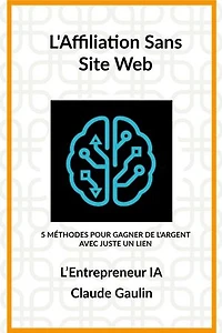 L'Affiliation Sans Site Web: L'Entrepreneur IA, #2