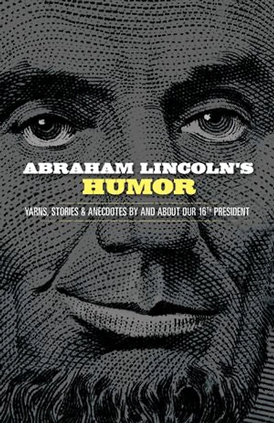 Abraham Lincoln's Humor: Yarns, Stories, and Anecdotes by about Our 16th President