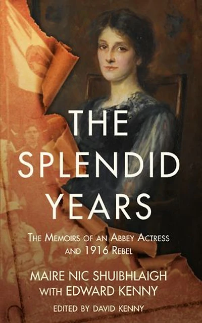 The Splendid Years: Memoirs Of An Abbey Actress And 1916 Rebel