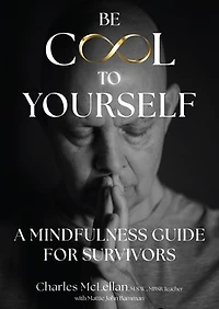Be Cool to Yourself: A Mindfulness Guide for Survivors