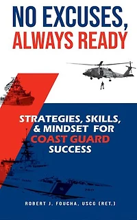 No Excuses, Always Ready: Strategies, Skills, and Mindset for Coast Guard Success