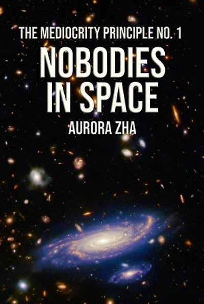Nobodies in Space: The Mediocrity Principle, #1