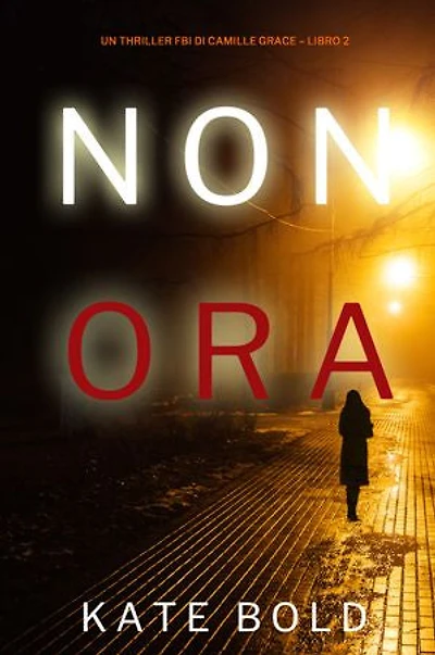 Non Ora (Un Thriller FBI di Camille Grace Libro 2)