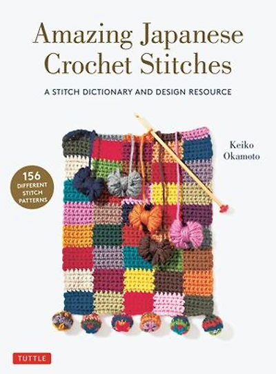 Amazing Japanese Crochet Stitches: A Stitch Dictionary And Design Resource (156 Stitches With 7 Practice Projects)