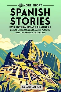 69 More Short Spanish Stories for Intermediate Learners: Engage with Intermediate Spanish Through Tales That Intrigue and Educate!