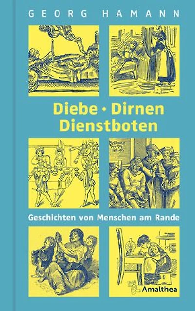 Diebe, Dirnen, Dienstboten: Geschichten von Menschen am Rande