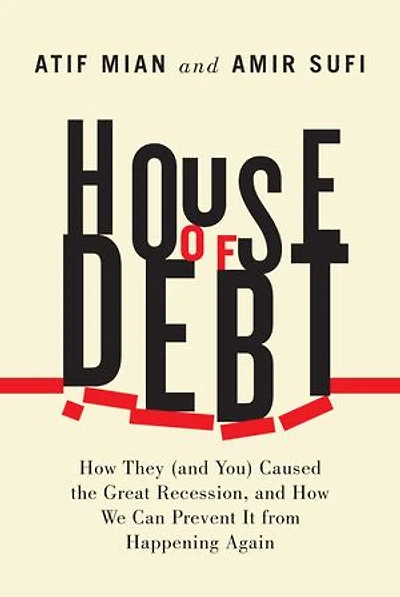 House of Debt: How They (and You) Caused the Great Recession, and We Can Prevent It from Happening Again