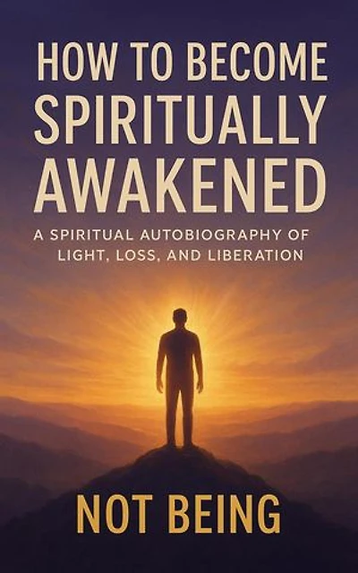 How to Become Spiritually Awakened: A Spiritual Autobiography of Light, Loss, and Liberation: Awakening