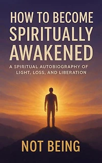 How to Become Spiritually Awakened: A Spiritual Autobiography of Light, Loss, and Liberation: Awakening