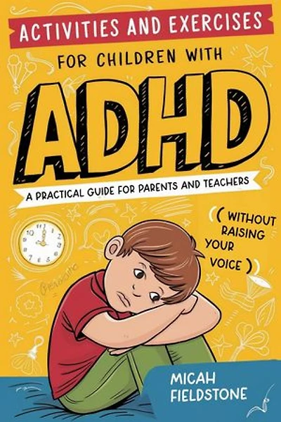 Activities and Exercises for Children with ADHD A Practical Guide for Parents and Teachers