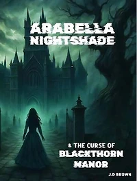 ARABELLA NIGHTSHADE & THE CURSE OF BLACKTHORN MANOR