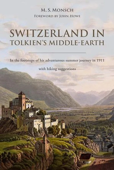Switzerland in Tolkien's Middle-Earth: In the Footsteps of His Adventurous Summer Journey in 1911—with Hiking Suggestions